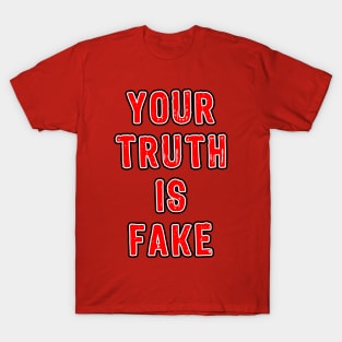 YOUR TRUTH IS FAKE T-Shirt